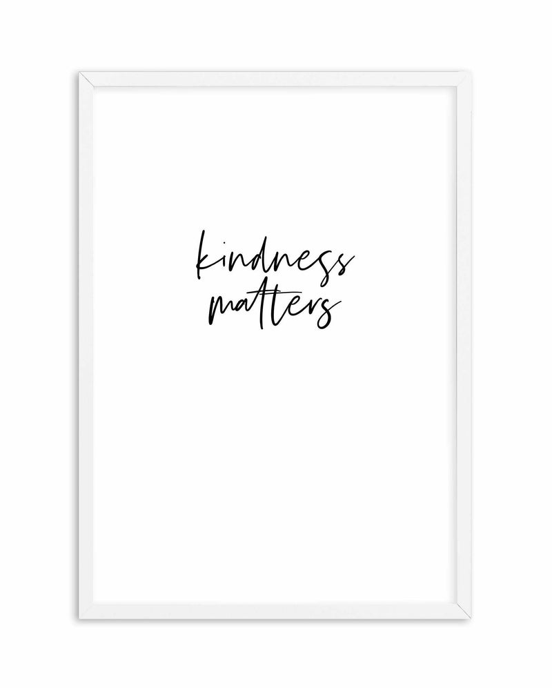 Kindness Matters Art Print-PRINT-Olive et Oriel-Olive et Oriel-A4 | 8.3" x 11.7" | 21 x 29.7cm-White-With White Border-Buy-Australian-Art-Prints-Online-with-Olive-et-Oriel-Your-Artwork-Specialists-Austrailia-Decorate-With-Coastal-Photo-Wall-Art-Prints-From-Our-Beach-House-Artwork-Collection-Fine-Poster-and-Framed-Artwork
