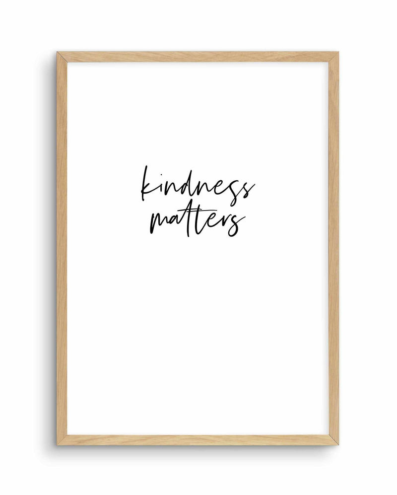 Kindness Matters Art Print-PRINT-Olive et Oriel-Olive et Oriel-A4 | 8.3" x 11.7" | 21 x 29.7cm-Oak-With White Border-Buy-Australian-Art-Prints-Online-with-Olive-et-Oriel-Your-Artwork-Specialists-Austrailia-Decorate-With-Coastal-Photo-Wall-Art-Prints-From-Our-Beach-House-Artwork-Collection-Fine-Poster-and-Framed-Artwork