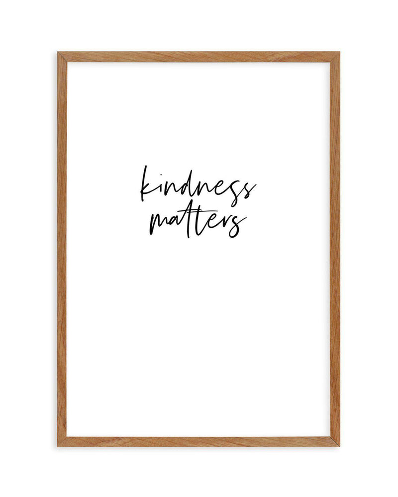 Kindness Matters Art Print-PRINT-Olive et Oriel-Olive et Oriel-50x70 cm | 19.6" x 27.5"-Walnut-With White Border-Buy-Australian-Art-Prints-Online-with-Olive-et-Oriel-Your-Artwork-Specialists-Austrailia-Decorate-With-Coastal-Photo-Wall-Art-Prints-From-Our-Beach-House-Artwork-Collection-Fine-Poster-and-Framed-Artwork
