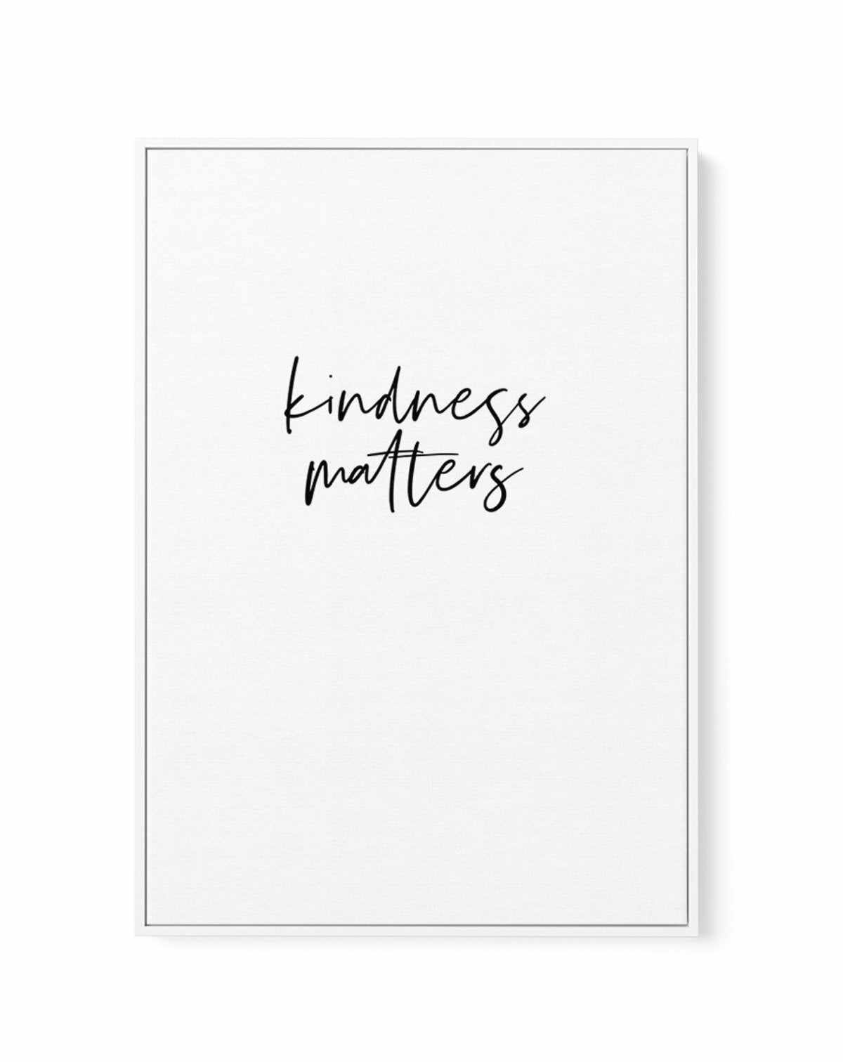 Kindness Matters | Framed Canvas-CANVAS-You can shop wall art online with Olive et Oriel for everything from abstract art to fun kids wall art. Our beautiful modern art prints and canvas art are available from large canvas prints to wall art paintings and our proudly Australian artwork collection offers only the highest quality framed large wall art and canvas art Australia - You can buy fashion photography prints or Hampton print posters and paintings on canvas from Olive et Oriel and have them