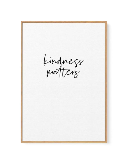 Kindness Matters | Framed Canvas-CANVAS-You can shop wall art online with Olive et Oriel for everything from abstract art to fun kids wall art. Our beautiful modern art prints and canvas art are available from large canvas prints to wall art paintings and our proudly Australian artwork collection offers only the highest quality framed large wall art and canvas art Australia - You can buy fashion photography prints or Hampton print posters and paintings on canvas from Olive et Oriel and have them
