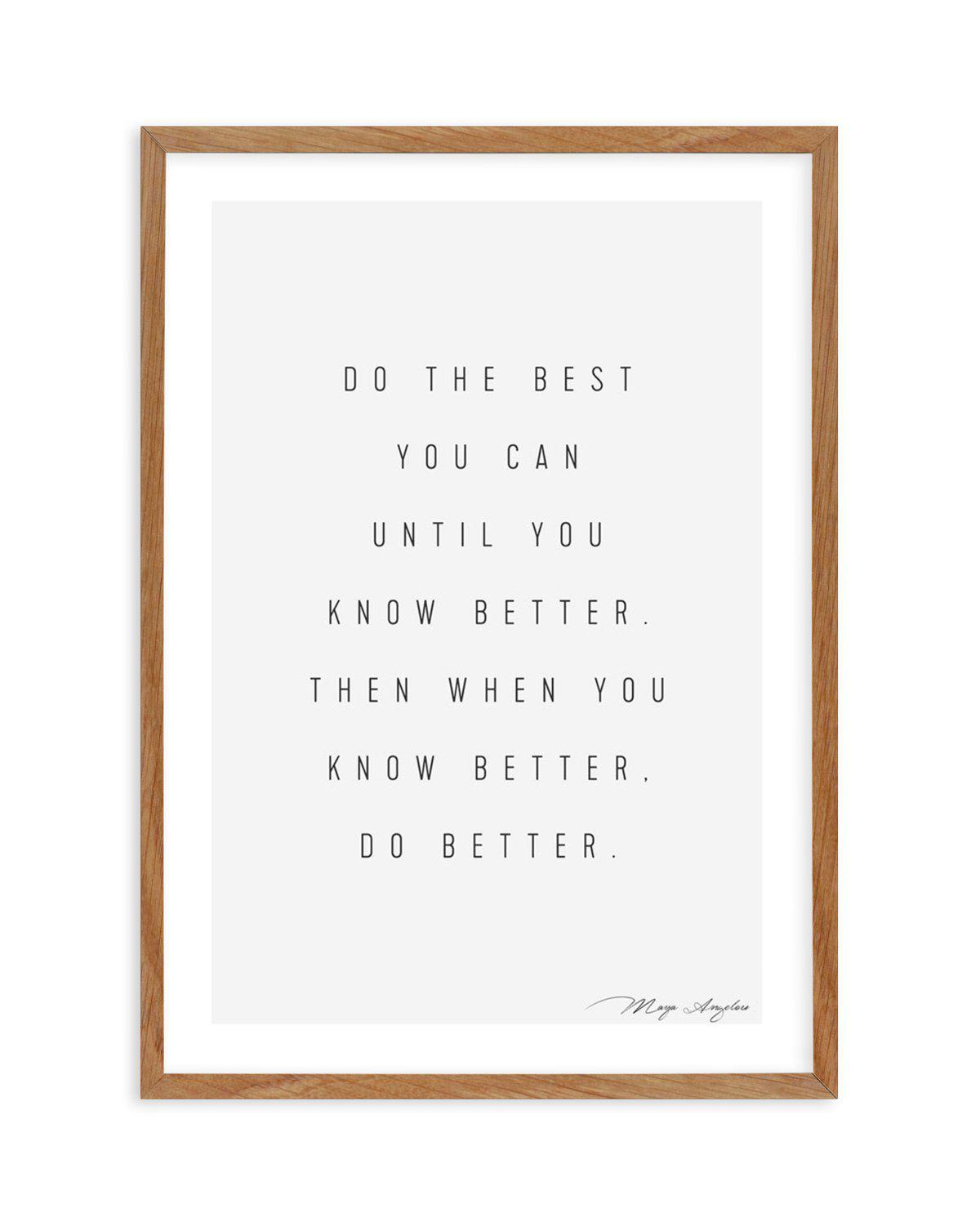 Know Better, Do Better Art Print-PRINT-Olive et Oriel-Olive et Oriel-50x70 cm | 19.6" x 27.5"-Walnut-With White Border-Buy-Australian-Art-Prints-Online-with-Olive-et-Oriel-Your-Artwork-Specialists-Austrailia-Decorate-With-Coastal-Photo-Wall-Art-Prints-From-Our-Beach-House-Artwork-Collection-Fine-Poster-and-Framed-Artwork