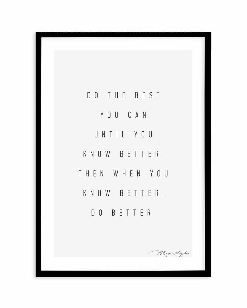 Know Better, Do Better Art Print-PRINT-Olive et Oriel-Olive et Oriel-A5 | 5.8" x 8.3" | 14.8 x 21cm-Black-With White Border-Buy-Australian-Art-Prints-Online-with-Olive-et-Oriel-Your-Artwork-Specialists-Austrailia-Decorate-With-Coastal-Photo-Wall-Art-Prints-From-Our-Beach-House-Artwork-Collection-Fine-Poster-and-Framed-Artwork