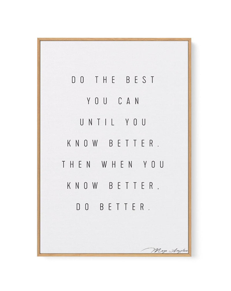 Know Better, Do Better | Framed Canvas-CANVAS-You can shop wall art online with Olive et Oriel for everything from abstract art to fun kids wall art. Our beautiful modern art prints and canvas art are available from large canvas prints to wall art paintings and our proudly Australian artwork collection offers only the highest quality framed large wall art and canvas art Australia - You can buy fashion photography prints or Hampton print posters and paintings on canvas from Olive et Oriel and hav