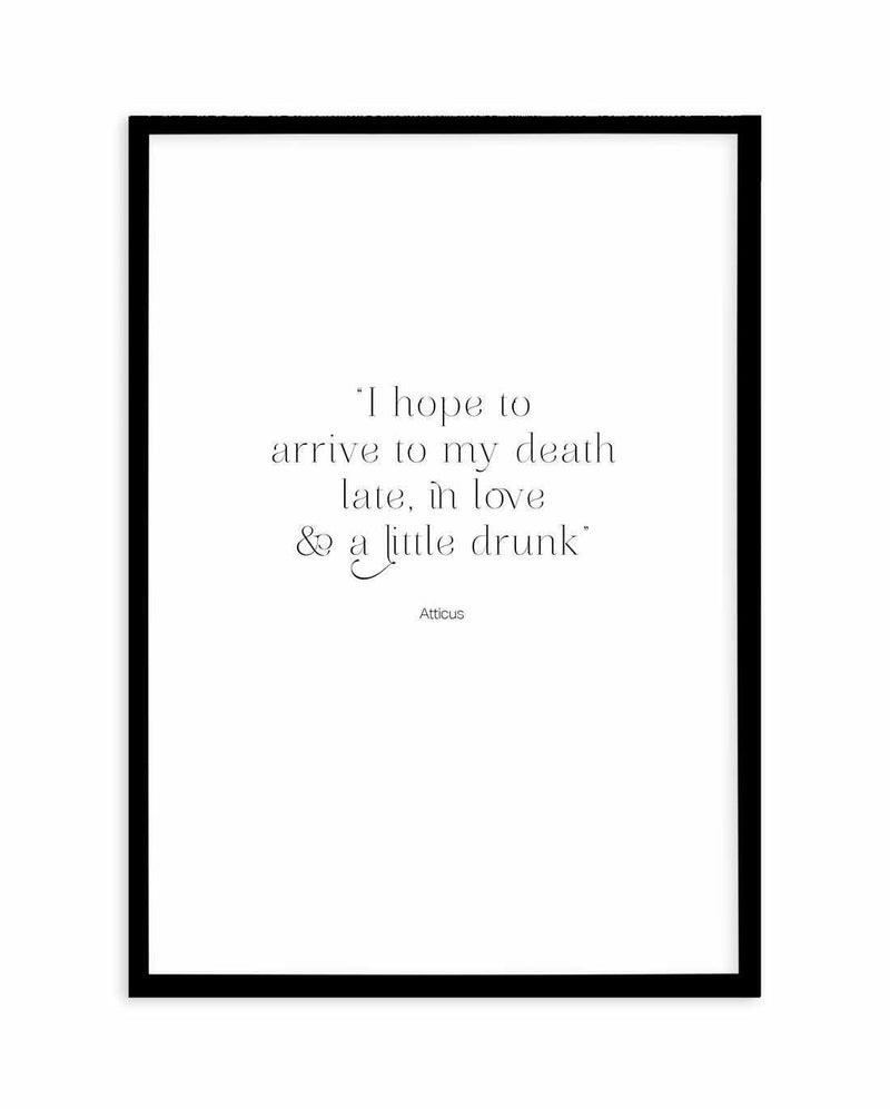 Late, In Love & A Little Drunk Art Print-PRINT-Olive et Oriel-Olive et Oriel-A5 | 5.8" x 8.3" | 14.8 x 21cm-Black-With White Border-Buy-Australian-Art-Prints-Online-with-Olive-et-Oriel-Your-Artwork-Specialists-Austrailia-Decorate-With-Coastal-Photo-Wall-Art-Prints-From-Our-Beach-House-Artwork-Collection-Fine-Poster-and-Framed-Artwork