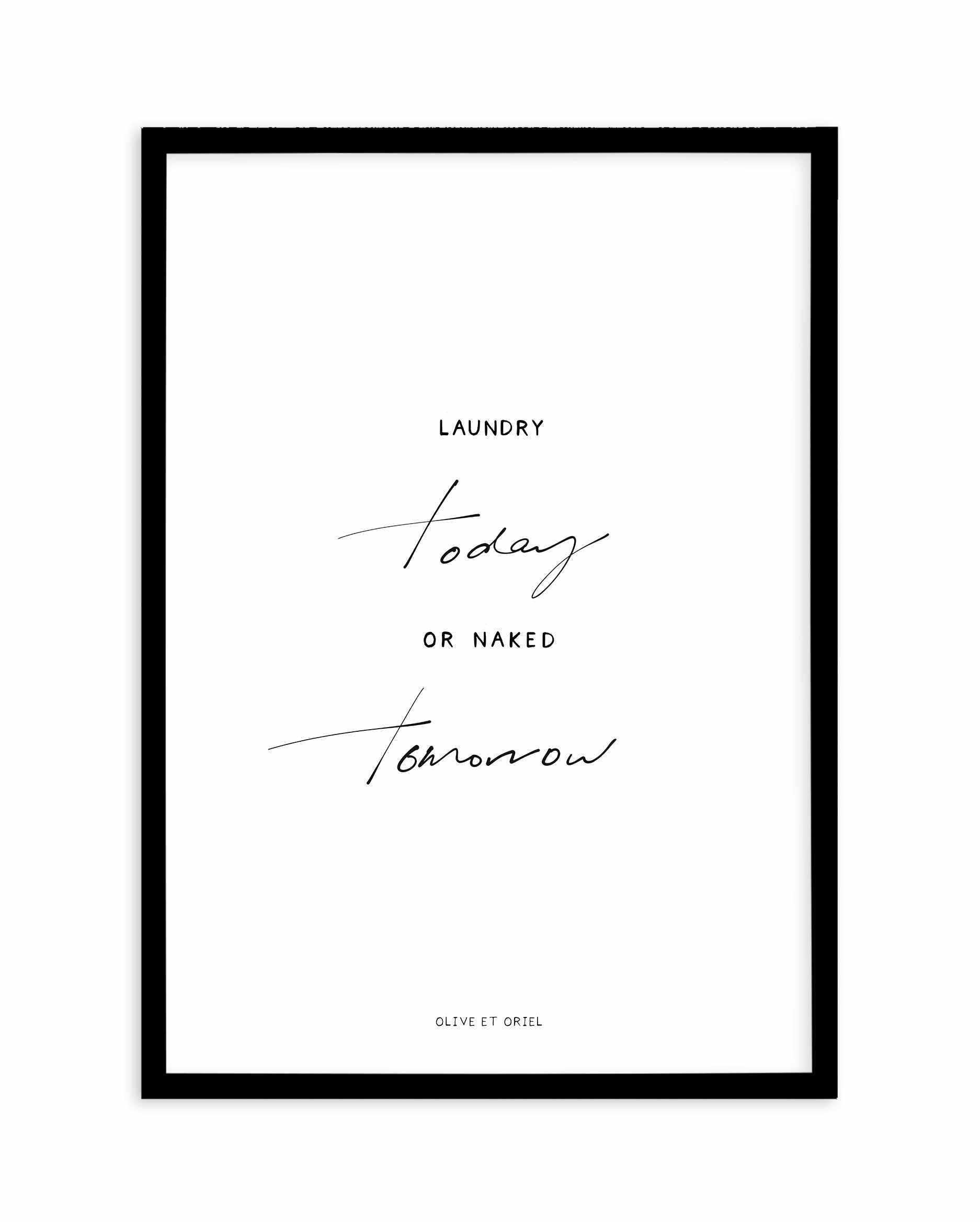 Laundry Today or Naked Tomorrow Art Print-PRINT-Olive et Oriel-Olive et Oriel-A5 | 5.8" x 8.3" | 14.8 x 21cm-Black-With White Border-Buy-Australian-Art-Prints-Online-with-Olive-et-Oriel-Your-Artwork-Specialists-Austrailia-Decorate-With-Coastal-Photo-Wall-Art-Prints-From-Our-Beach-House-Artwork-Collection-Fine-Poster-and-Framed-Artwork