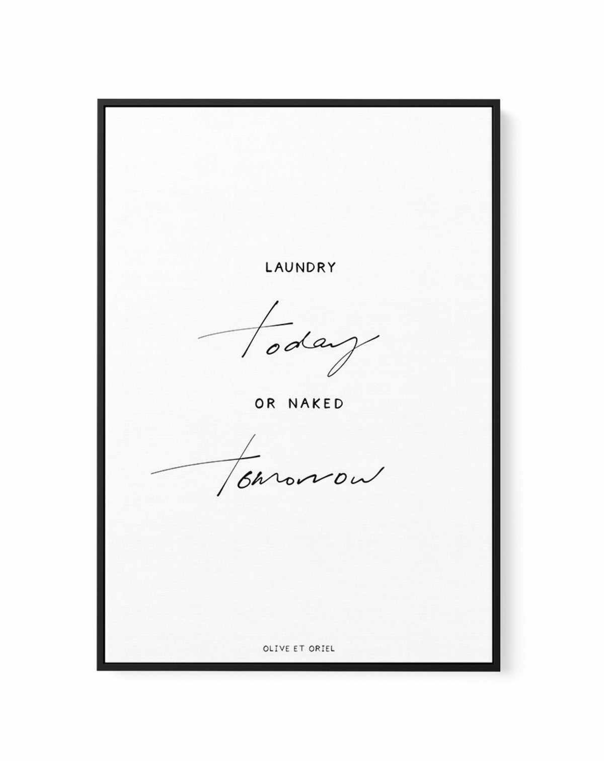 Laundry Today or Naked Tomorrow | Framed Canvas-CANVAS-You can shop wall art online with Olive et Oriel for everything from abstract art to fun kids wall art. Our beautiful modern art prints and canvas art are available from large canvas prints to wall art paintings and our proudly Australian artwork collection offers only the highest quality framed large wall art and canvas art Australia - You can buy fashion photography prints or Hampton print posters and paintings on canvas from Olive et Orie