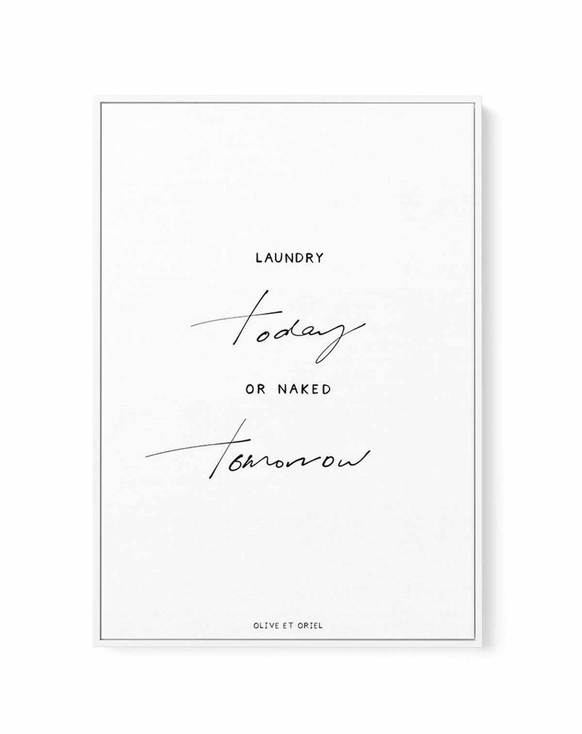 Laundry Today or Naked Tomorrow | Framed Canvas-CANVAS-You can shop wall art online with Olive et Oriel for everything from abstract art to fun kids wall art. Our beautiful modern art prints and canvas art are available from large canvas prints to wall art paintings and our proudly Australian artwork collection offers only the highest quality framed large wall art and canvas art Australia - You can buy fashion photography prints or Hampton print posters and paintings on canvas from Olive et Orie