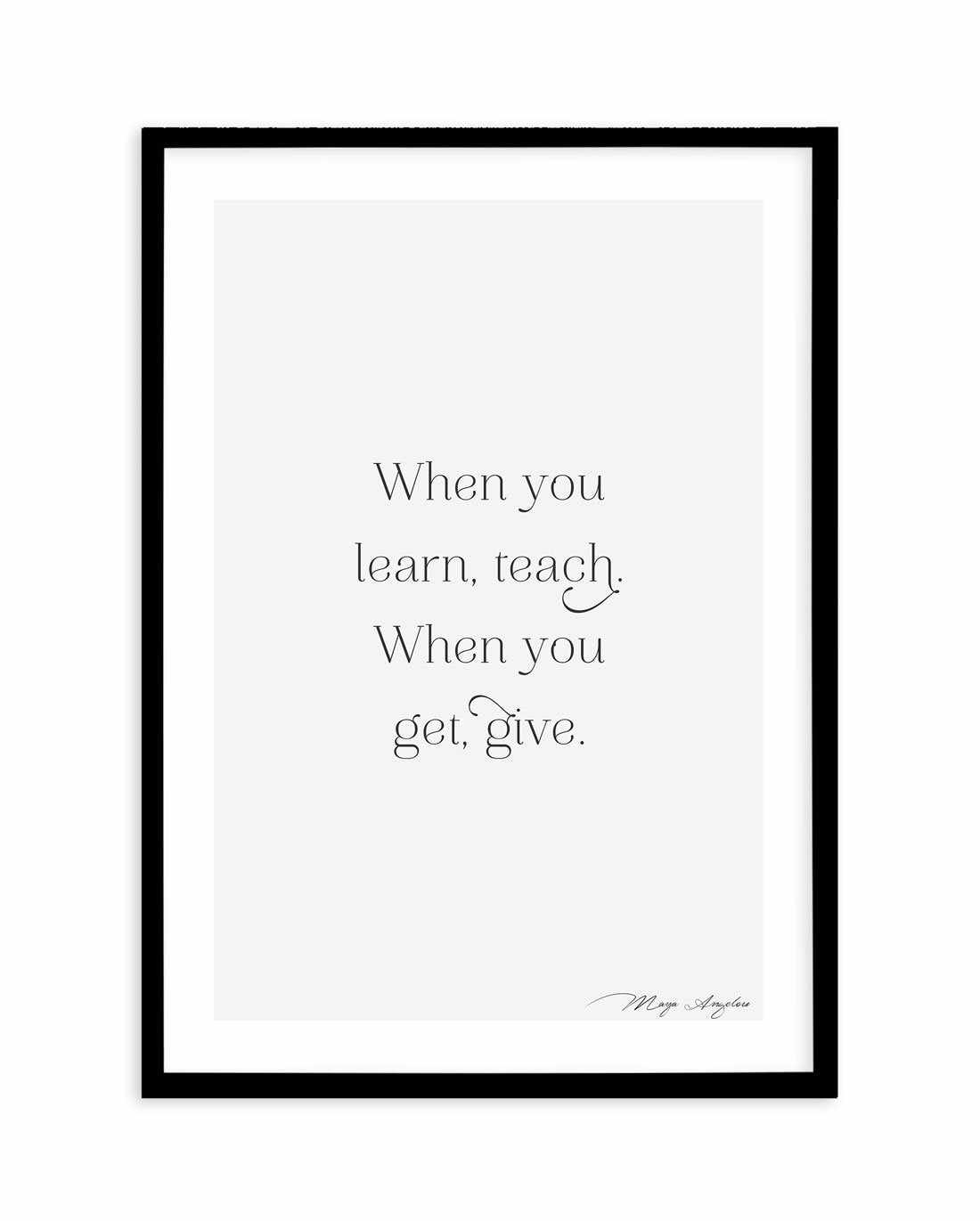 Learn, Teach, Get, Give Art Print-PRINT-Olive et Oriel-Olive et Oriel-A5 | 5.8" x 8.3" | 14.8 x 21cm-Black-With White Border-Buy-Australian-Art-Prints-Online-with-Olive-et-Oriel-Your-Artwork-Specialists-Austrailia-Decorate-With-Coastal-Photo-Wall-Art-Prints-From-Our-Beach-House-Artwork-Collection-Fine-Poster-and-Framed-Artwork