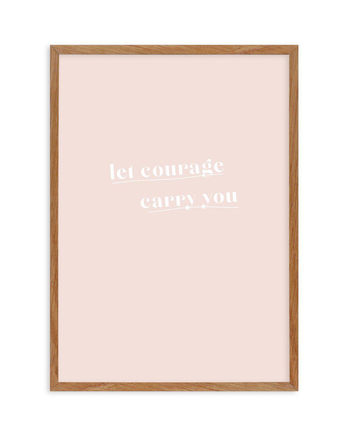 Let Courage Carry You Art Print-PRINT-Olive et Oriel-Olive et Oriel-50x70 cm | 19.6" x 27.5"-Walnut-With White Border-Buy-Australian-Art-Prints-Online-with-Olive-et-Oriel-Your-Artwork-Specialists-Austrailia-Decorate-With-Coastal-Photo-Wall-Art-Prints-From-Our-Beach-House-Artwork-Collection-Fine-Poster-and-Framed-Artwork