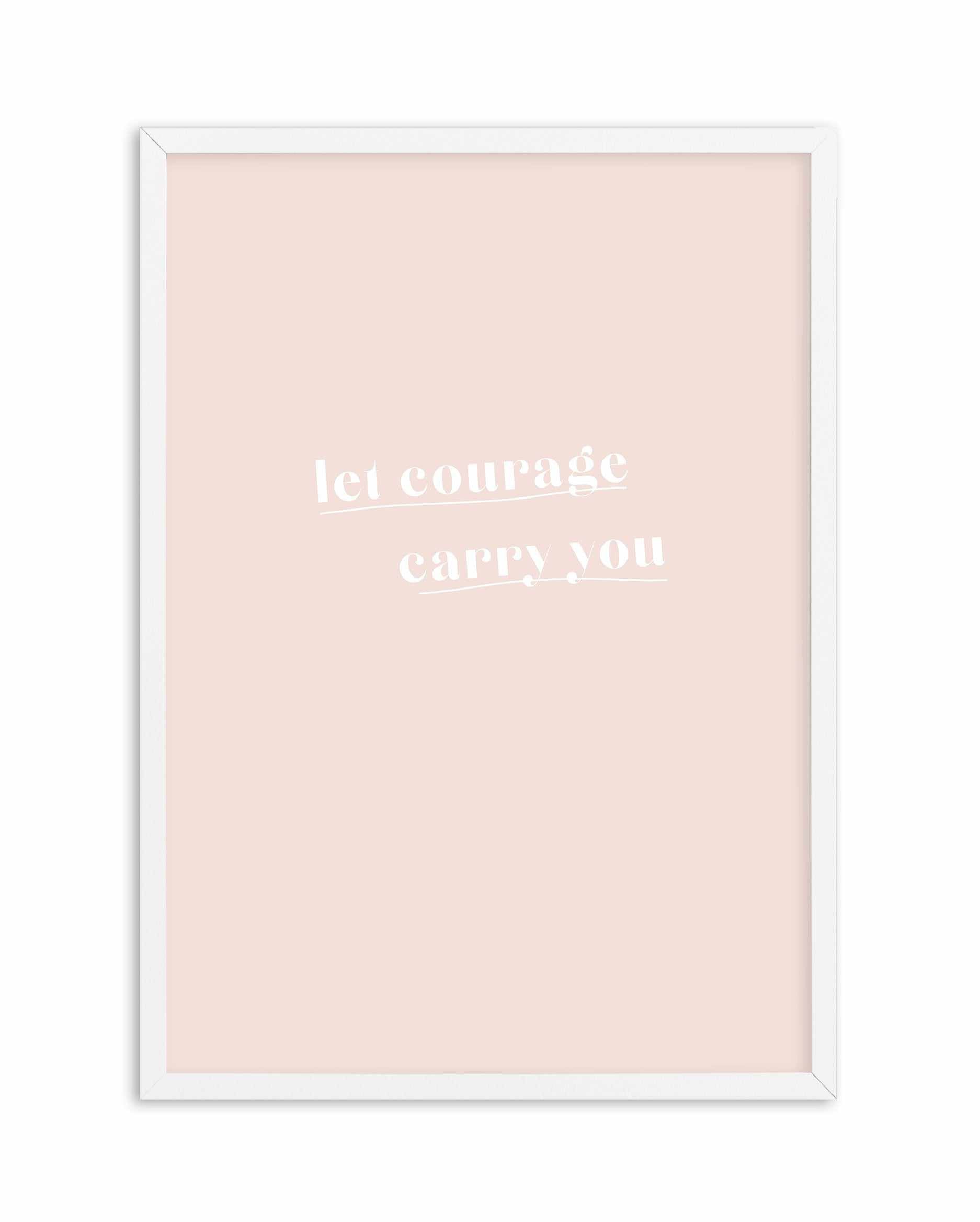 Let Courage Carry You Art Print-PRINT-Olive et Oriel-Olive et Oriel-A5 | 5.8" x 8.3" | 14.8 x 21cm-White-With White Border-Buy-Australian-Art-Prints-Online-with-Olive-et-Oriel-Your-Artwork-Specialists-Austrailia-Decorate-With-Coastal-Photo-Wall-Art-Prints-From-Our-Beach-House-Artwork-Collection-Fine-Poster-and-Framed-Artwork