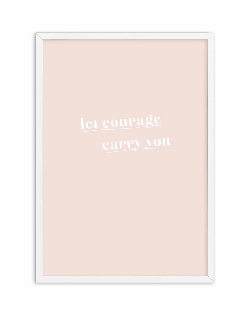 Let Courage Carry You Art Print-PRINT-Olive et Oriel-Olive et Oriel-A5 | 5.8" x 8.3" | 14.8 x 21cm-White-With White Border-Buy-Australian-Art-Prints-Online-with-Olive-et-Oriel-Your-Artwork-Specialists-Austrailia-Decorate-With-Coastal-Photo-Wall-Art-Prints-From-Our-Beach-House-Artwork-Collection-Fine-Poster-and-Framed-Artwork