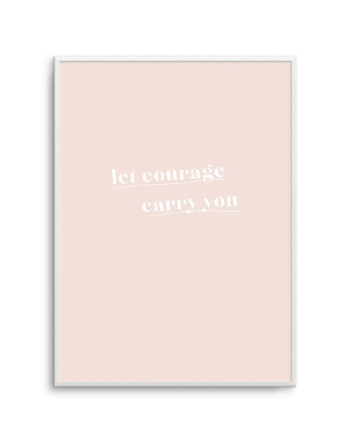 Let Courage Carry You Art Print-PRINT-Olive et Oriel-Olive et Oriel-A5 | 5.8" x 8.3" | 14.8 x 21cm-Unframed Art Print-With White Border-Buy-Australian-Art-Prints-Online-with-Olive-et-Oriel-Your-Artwork-Specialists-Austrailia-Decorate-With-Coastal-Photo-Wall-Art-Prints-From-Our-Beach-House-Artwork-Collection-Fine-Poster-and-Framed-Artwork