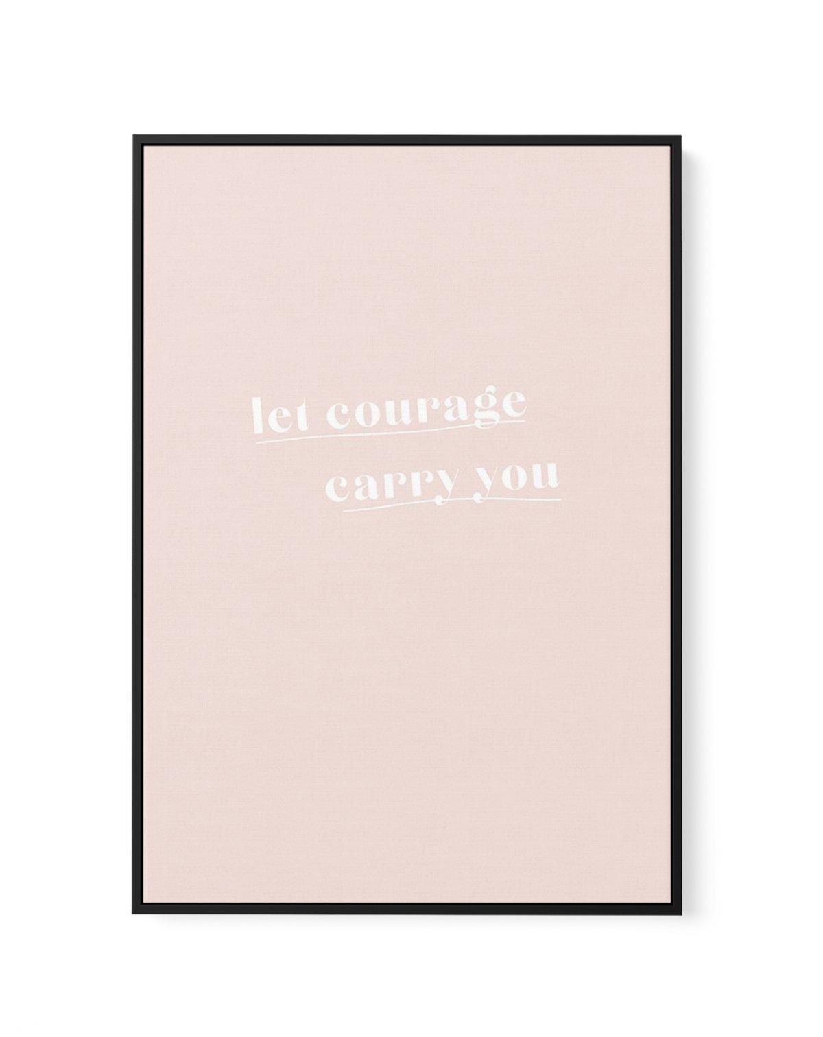 Let Courage Carry You | Framed Canvas-CANVAS-You can shop wall art online with Olive et Oriel for everything from abstract art to fun kids wall art. Our beautiful modern art prints and canvas art are available from large canvas prints to wall art paintings and our proudly Australian artwork collection offers only the highest quality framed large wall art and canvas art Australia - You can buy fashion photography prints or Hampton print posters and paintings on canvas from Olive et Oriel and have