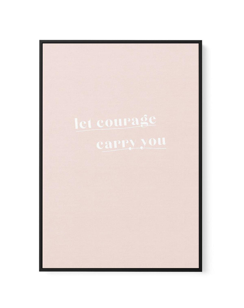 Let Courage Carry You | Framed Canvas-CANVAS-You can shop wall art online with Olive et Oriel for everything from abstract art to fun kids wall art. Our beautiful modern art prints and canvas art are available from large canvas prints to wall art paintings and our proudly Australian artwork collection offers only the highest quality framed large wall art and canvas art Australia - You can buy fashion photography prints or Hampton print posters and paintings on canvas from Olive et Oriel and have