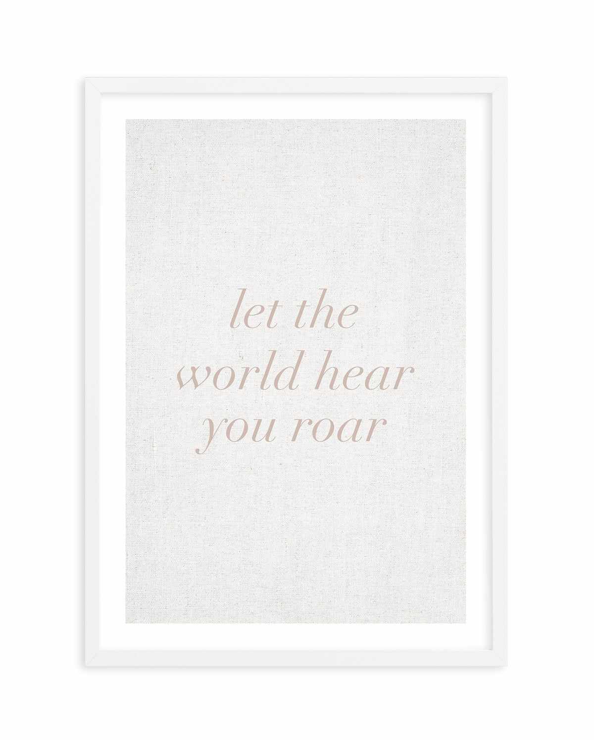 Let The World Hear You Roar on Linen | 3 Colour Options Art Print-PRINT-Olive et Oriel-Olive et Oriel-A5 | 5.8" x 8.3" | 14.8 x 21cm-White-With White Border-Buy-Australian-Art-Prints-Online-with-Olive-et-Oriel-Your-Artwork-Specialists-Austrailia-Decorate-With-Coastal-Photo-Wall-Art-Prints-From-Our-Beach-House-Artwork-Collection-Fine-Poster-and-Framed-Artwork