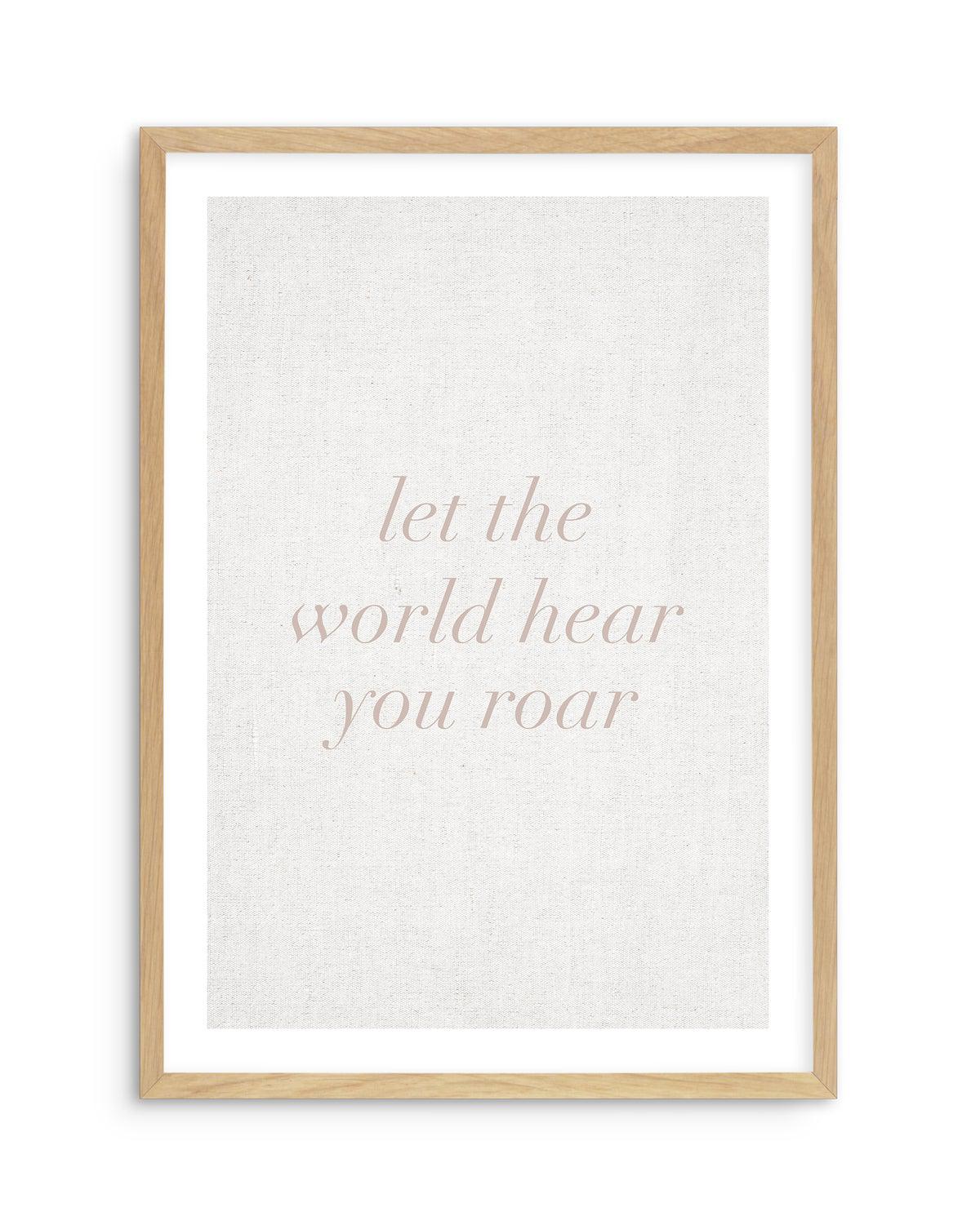 Let The World Hear You Roar on Linen | 3 Colour Options Art Print-PRINT-Olive et Oriel-Olive et Oriel-A5 | 5.8" x 8.3" | 14.8 x 21cm-Oak-With White Border-Buy-Australian-Art-Prints-Online-with-Olive-et-Oriel-Your-Artwork-Specialists-Austrailia-Decorate-With-Coastal-Photo-Wall-Art-Prints-From-Our-Beach-House-Artwork-Collection-Fine-Poster-and-Framed-Artwork