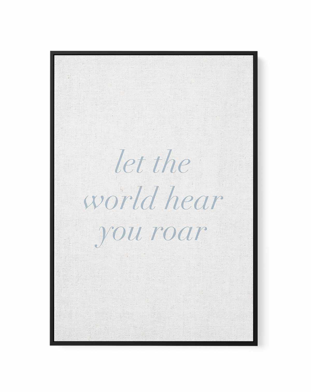 Let The World Hear You Roar on Linen | 3 Colour Options | Framed Canvas-CANVAS-You can shop wall art online with Olive et Oriel for everything from abstract art to fun kids wall art. Our beautiful modern art prints and canvas art are available from large canvas prints to wall art paintings and our proudly Australian artwork collection offers only the highest quality framed large wall art and canvas art Australia - You can buy fashion photography prints or Hampton print posters and paintings on c