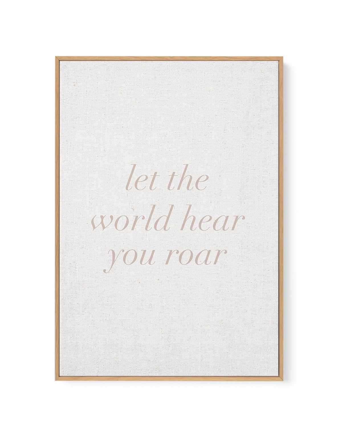 Let The World Hear You Roar on Linen | 3 Colour Options | Framed Canvas Art Print