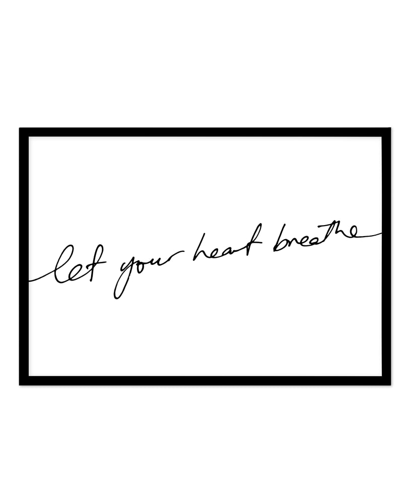 Let Your Heart Breathe Art Print-PRINT-Olive et Oriel-Olive et Oriel-A5 | 5.8" x 8.3" | 14.8 x 21cm-Black-With White Border-Buy-Australian-Art-Prints-Online-with-Olive-et-Oriel-Your-Artwork-Specialists-Austrailia-Decorate-With-Coastal-Photo-Wall-Art-Prints-From-Our-Beach-House-Artwork-Collection-Fine-Poster-and-Framed-Artwork