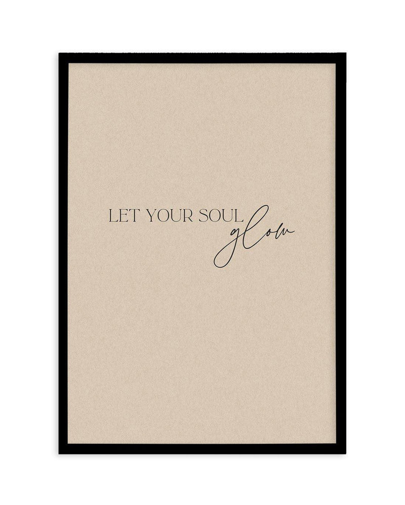 Let Your Soul Glow Art Print-PRINT-Olive et Oriel-Olive et Oriel-A5 | 5.8" x 8.3" | 14.8 x 21cm-Black-With White Border-Buy-Australian-Art-Prints-Online-with-Olive-et-Oriel-Your-Artwork-Specialists-Austrailia-Decorate-With-Coastal-Photo-Wall-Art-Prints-From-Our-Beach-House-Artwork-Collection-Fine-Poster-and-Framed-Artwork
