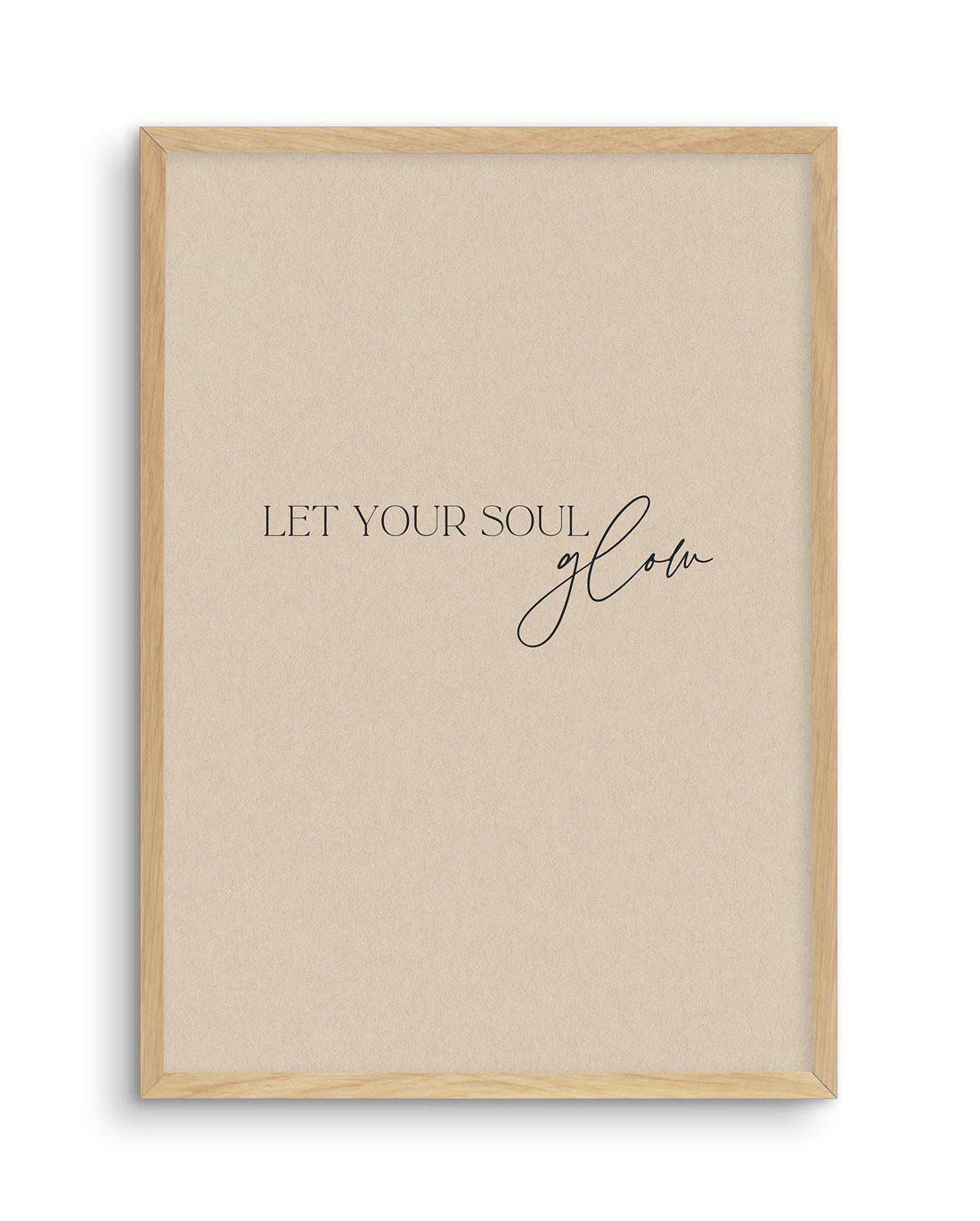 Let Your Soul Glow Art Print-PRINT-Olive et Oriel-Olive et Oriel-A5 | 5.8" x 8.3" | 14.8 x 21cm-Oak-With White Border-Buy-Australian-Art-Prints-Online-with-Olive-et-Oriel-Your-Artwork-Specialists-Austrailia-Decorate-With-Coastal-Photo-Wall-Art-Prints-From-Our-Beach-House-Artwork-Collection-Fine-Poster-and-Framed-Artwork