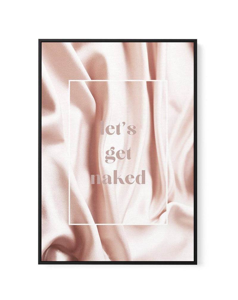 Let's Get Naked | Framed Canvas-CANVAS-You can shop wall art online with Olive et Oriel for everything from abstract art to fun kids wall art. Our beautiful modern art prints and canvas art are available from large canvas prints to wall art paintings and our proudly Australian artwork collection offers only the highest quality framed large wall art and canvas art Australia - You can buy fashion photography prints or Hampton print posters and paintings on canvas from Olive et Oriel and have them 