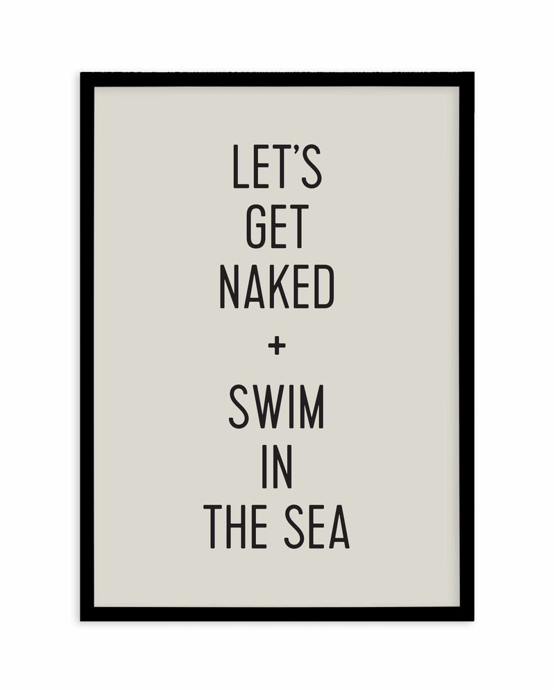 Let's Get Naked + Swim In The Sea Art Print-PRINT-Olive et Oriel-Olive et Oriel-A5 | 5.8" x 8.3" | 14.8 x 21cm-Black-With White Border-Buy-Australian-Art-Prints-Online-with-Olive-et-Oriel-Your-Artwork-Specialists-Austrailia-Decorate-With-Coastal-Photo-Wall-Art-Prints-From-Our-Beach-House-Artwork-Collection-Fine-Poster-and-Framed-Artwork