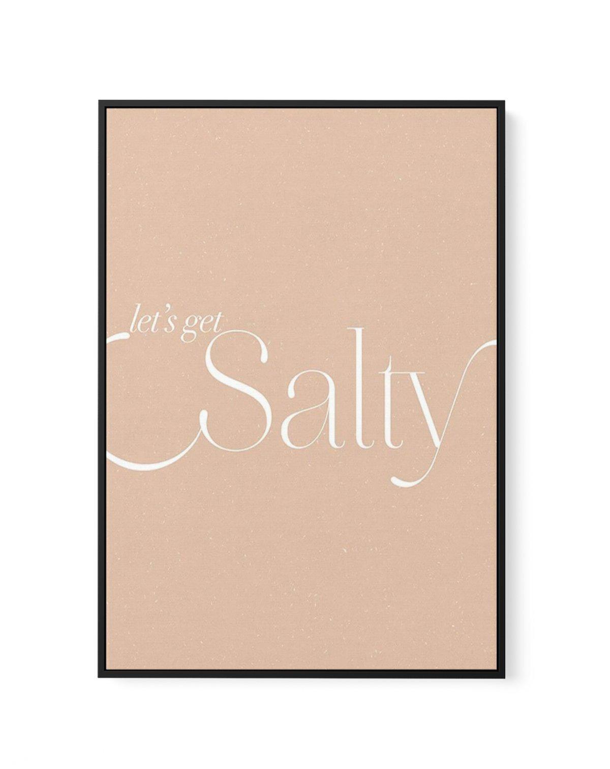 Lets Get Salty | Framed Canvas-CANVAS-You can shop wall art online with Olive et Oriel for everything from abstract art to fun kids wall art. Our beautiful modern art prints and canvas art are available from large canvas prints to wall art paintings and our proudly Australian artwork collection offers only the highest quality framed large wall art and canvas art Australia - You can buy fashion photography prints or Hampton print posters and paintings on canvas from Olive et Oriel and have them d