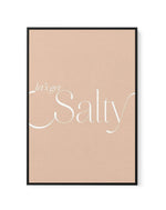 Lets Get Salty | Framed Canvas-CANVAS-You can shop wall art online with Olive et Oriel for everything from abstract art to fun kids wall art. Our beautiful modern art prints and canvas art are available from large canvas prints to wall art paintings and our proudly Australian artwork collection offers only the highest quality framed large wall art and canvas art Australia - You can buy fashion photography prints or Hampton print posters and paintings on canvas from Olive et Oriel and have them d