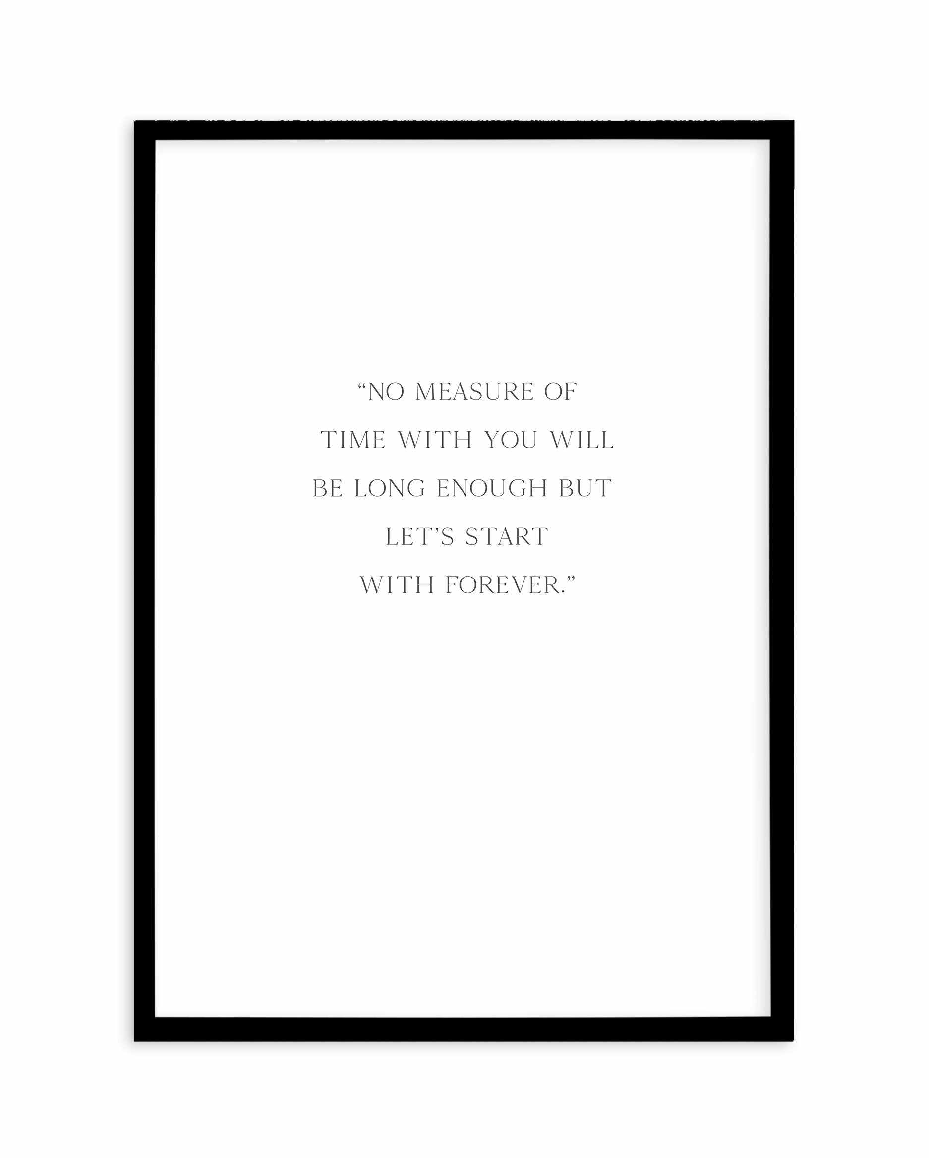 Let's Start With Forever Art Print-PRINT-Olive et Oriel-Olive et Oriel-A4 | 8.3" x 11.7" | 21 x 29.7cm-Black-With White Border-Buy-Australian-Art-Prints-Online-with-Olive-et-Oriel-Your-Artwork-Specialists-Austrailia-Decorate-With-Coastal-Photo-Wall-Art-Prints-From-Our-Beach-House-Artwork-Collection-Fine-Poster-and-Framed-Artwork