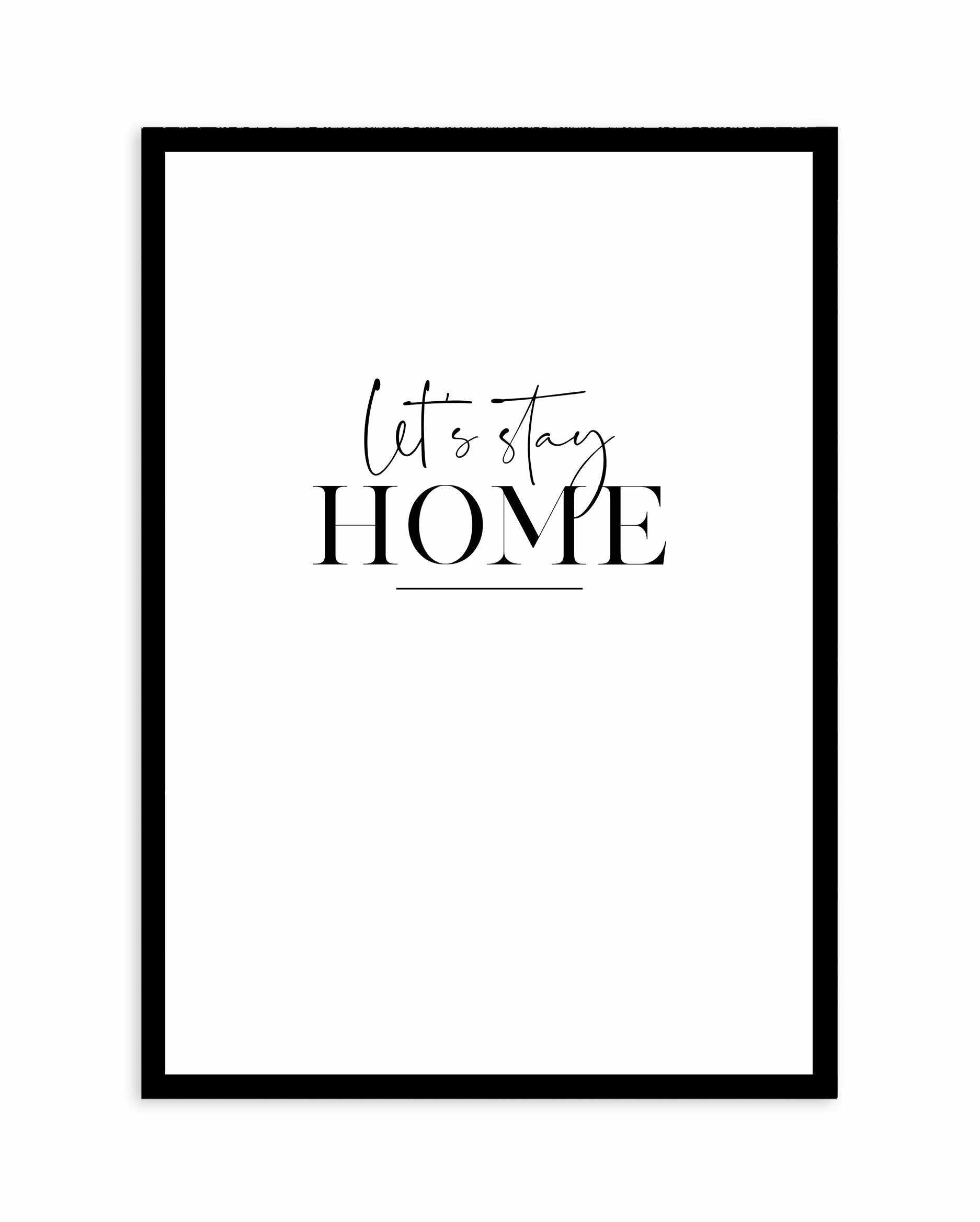 Let's Stay Home Art Print-PRINT-Olive et Oriel-Olive et Oriel-A4 | 8.3" x 11.7" | 21 x 29.7cm-Black-With White Border-Buy-Australian-Art-Prints-Online-with-Olive-et-Oriel-Your-Artwork-Specialists-Austrailia-Decorate-With-Coastal-Photo-Wall-Art-Prints-From-Our-Beach-House-Artwork-Collection-Fine-Poster-and-Framed-Artwork