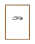Life Begins After Coffee Art Print-PRINT-Olive et Oriel-Olive et Oriel-50x70 cm | 19.6" x 27.5"-Walnut-With White Border-Buy-Australian-Art-Prints-Online-with-Olive-et-Oriel-Your-Artwork-Specialists-Austrailia-Decorate-With-Coastal-Photo-Wall-Art-Prints-From-Our-Beach-House-Artwork-Collection-Fine-Poster-and-Framed-Artwork