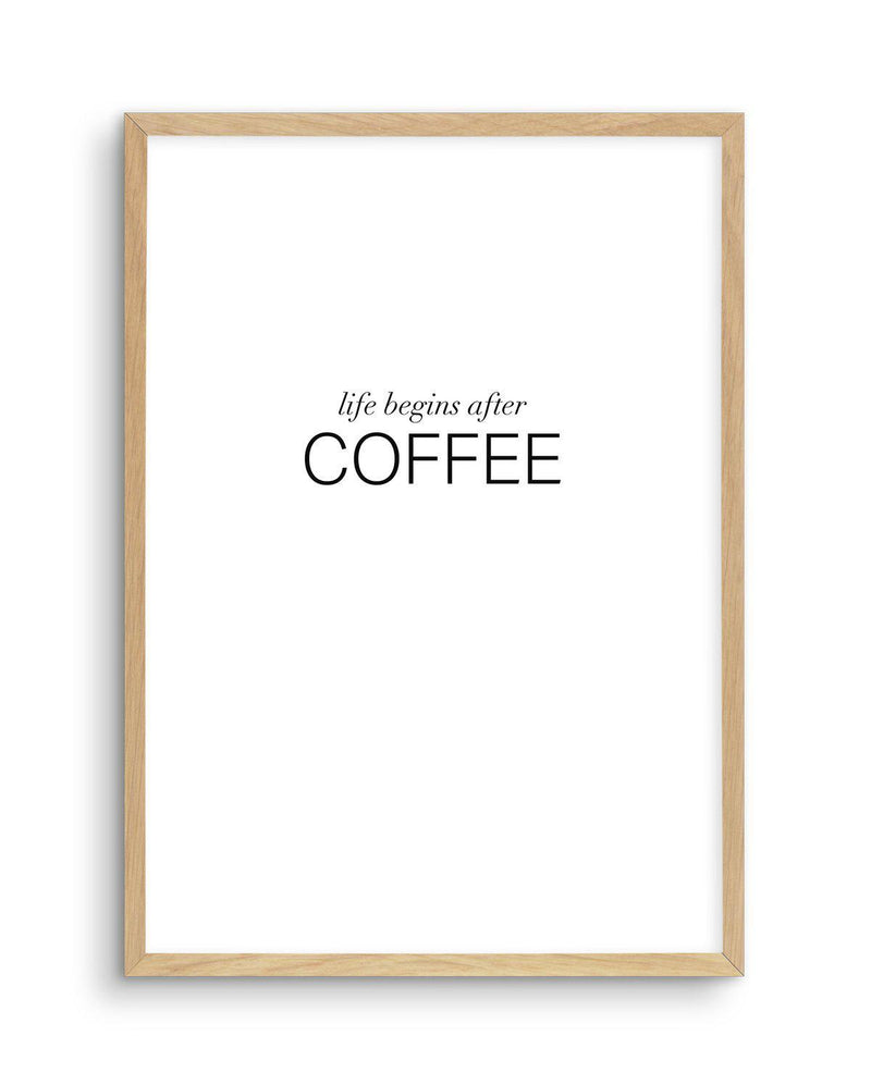 Life Begins After Coffee Art Print-PRINT-Olive et Oriel-Olive et Oriel-A4 | 8.3" x 11.7" | 21 x 29.7cm-Oak-With White Border-Buy-Australian-Art-Prints-Online-with-Olive-et-Oriel-Your-Artwork-Specialists-Austrailia-Decorate-With-Coastal-Photo-Wall-Art-Prints-From-Our-Beach-House-Artwork-Collection-Fine-Poster-and-Framed-Artwork