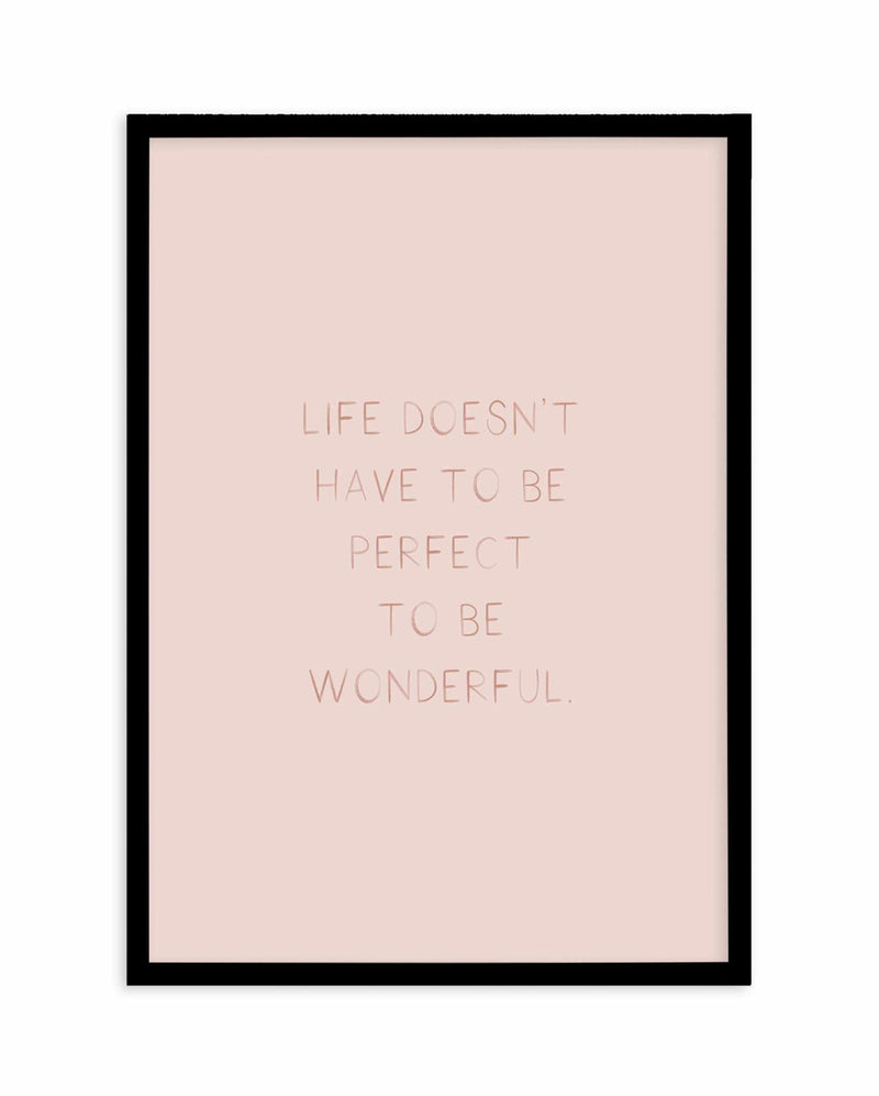 Life Doesn't Have To Be Perfect Art Print-PRINT-Olive et Oriel-Olive et Oriel-A4 | 8.3" x 11.7" | 21 x 29.7cm-Black-With White Border-Buy-Australian-Art-Prints-Online-with-Olive-et-Oriel-Your-Artwork-Specialists-Austrailia-Decorate-With-Coastal-Photo-Wall-Art-Prints-From-Our-Beach-House-Artwork-Collection-Fine-Poster-and-Framed-Artwork