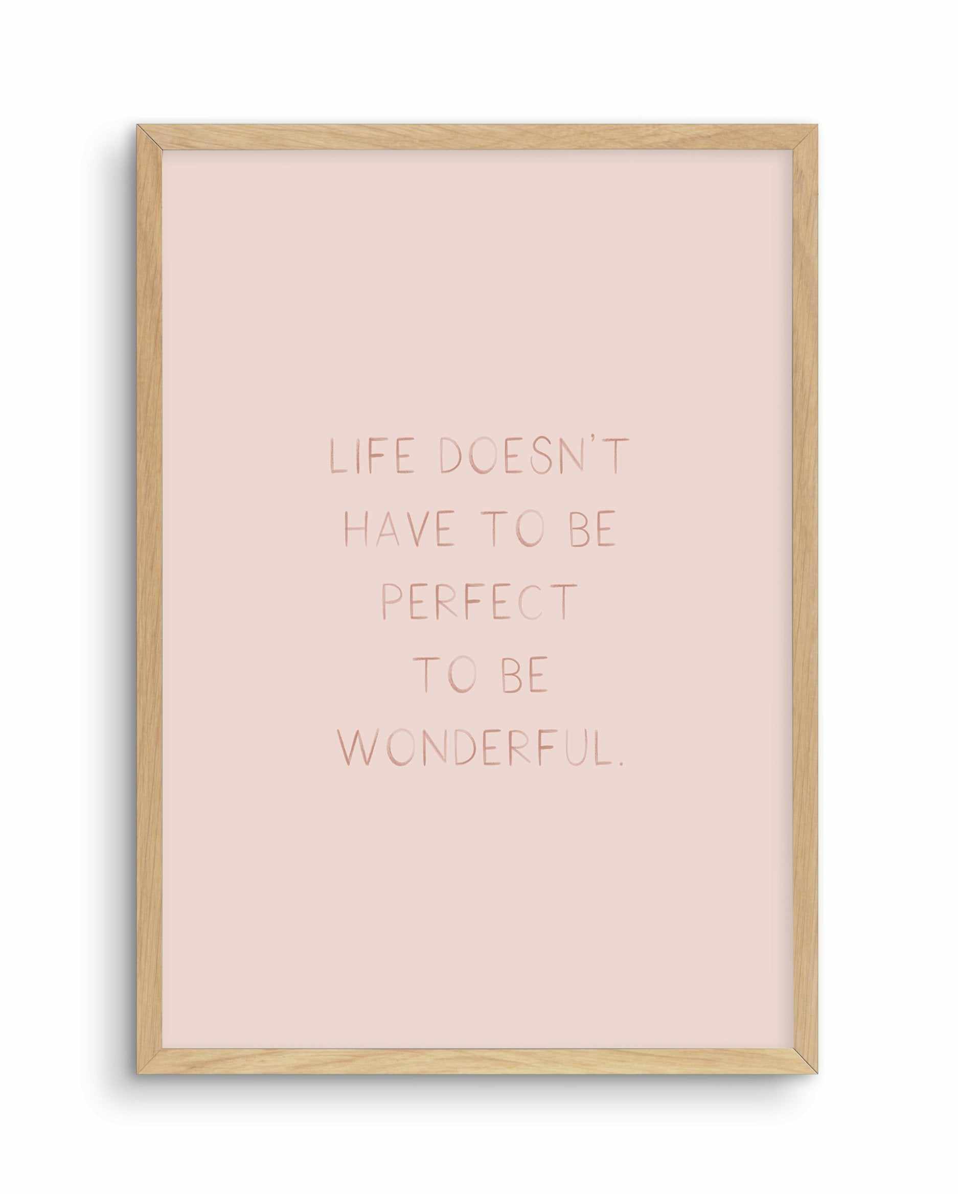 Life Doesn't Have To Be Perfect Art Print-PRINT-Olive et Oriel-Olive et Oriel-A4 | 8.3" x 11.7" | 21 x 29.7cm-Oak-With White Border-Buy-Australian-Art-Prints-Online-with-Olive-et-Oriel-Your-Artwork-Specialists-Austrailia-Decorate-With-Coastal-Photo-Wall-Art-Prints-From-Our-Beach-House-Artwork-Collection-Fine-Poster-and-Framed-Artwork