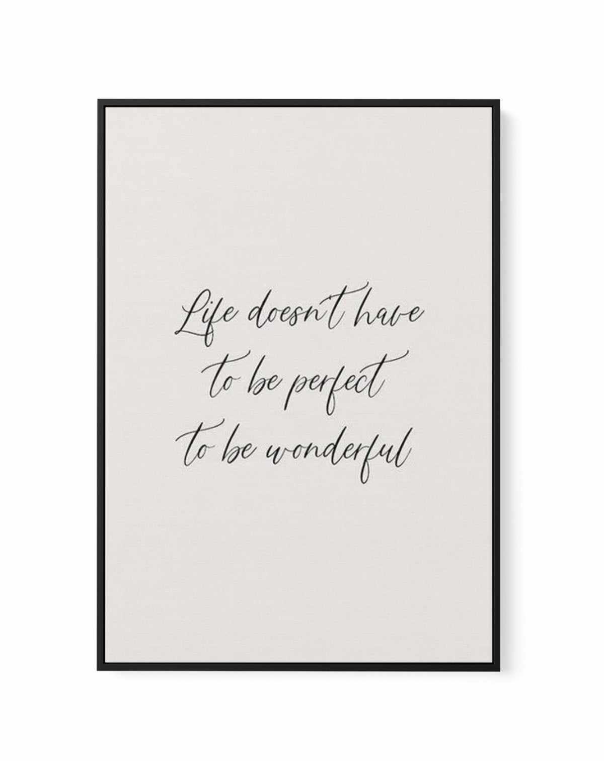 Life Doesn't Have To Be Perfect | Framed Canvas-CANVAS-You can shop wall art online with Olive et Oriel for everything from abstract art to fun kids wall art. Our beautiful modern art prints and canvas art are available from large canvas prints to wall art paintings and our proudly Australian artwork collection offers only the highest quality framed large wall art and canvas art Australia - You can buy fashion photography prints or Hampton print posters and paintings on canvas from Olive et Orie