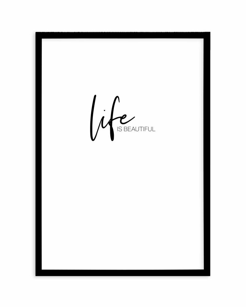 Life Is Beautiful Art Print-PRINT-Olive et Oriel-Olive et Oriel-A4 | 8.3" x 11.7" | 21 x 29.7cm-Black-With White Border-Buy-Australian-Art-Prints-Online-with-Olive-et-Oriel-Your-Artwork-Specialists-Austrailia-Decorate-With-Coastal-Photo-Wall-Art-Prints-From-Our-Beach-House-Artwork-Collection-Fine-Poster-and-Framed-Artwork