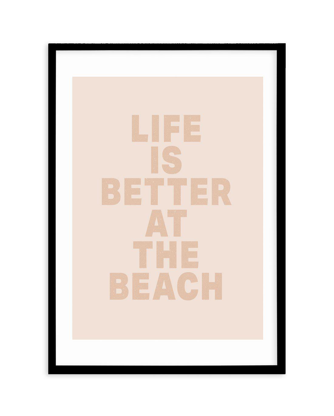 Life Is Better At The Beach Art Print-PRINT-Olive et Oriel-Olive et Oriel-A5 | 5.8" x 8.3" | 14.8 x 21cm-Black-With White Border-Buy-Australian-Art-Prints-Online-with-Olive-et-Oriel-Your-Artwork-Specialists-Austrailia-Decorate-With-Coastal-Photo-Wall-Art-Prints-From-Our-Beach-House-Artwork-Collection-Fine-Poster-and-Framed-Artwork