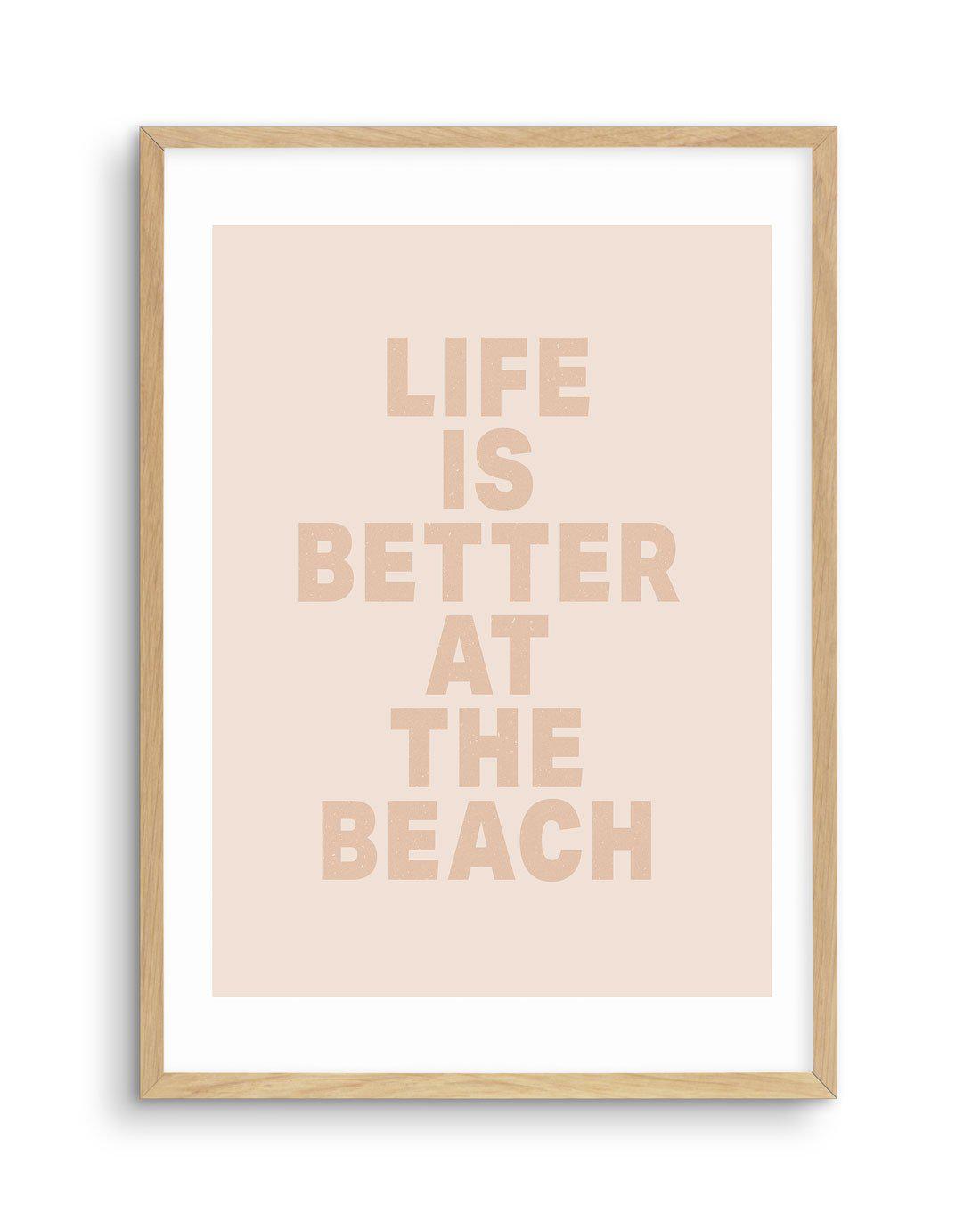 Life Is Better At The Beach Art Print-PRINT-Olive et Oriel-Olive et Oriel-A5 | 5.8" x 8.3" | 14.8 x 21cm-Oak-With White Border-Buy-Australian-Art-Prints-Online-with-Olive-et-Oriel-Your-Artwork-Specialists-Austrailia-Decorate-With-Coastal-Photo-Wall-Art-Prints-From-Our-Beach-House-Artwork-Collection-Fine-Poster-and-Framed-Artwork