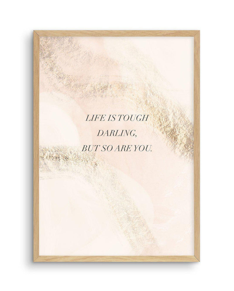 Life Is Tough Darling | Blush Art Print-PRINT-Olive et Oriel-Olive et Oriel-A5 | 5.8" x 8.3" | 14.8 x 21cm-Oak-With White Border-Buy-Australian-Art-Prints-Online-with-Olive-et-Oriel-Your-Artwork-Specialists-Austrailia-Decorate-With-Coastal-Photo-Wall-Art-Prints-From-Our-Beach-House-Artwork-Collection-Fine-Poster-and-Framed-Artwork