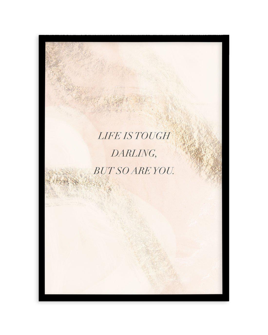 Life Is Tough Darling | Blush Art Print-PRINT-Olive et Oriel-Olive et Oriel-A5 | 5.8" x 8.3" | 14.8 x 21cm-Black-With White Border-Buy-Australian-Art-Prints-Online-with-Olive-et-Oriel-Your-Artwork-Specialists-Austrailia-Decorate-With-Coastal-Photo-Wall-Art-Prints-From-Our-Beach-House-Artwork-Collection-Fine-Poster-and-Framed-Artwork