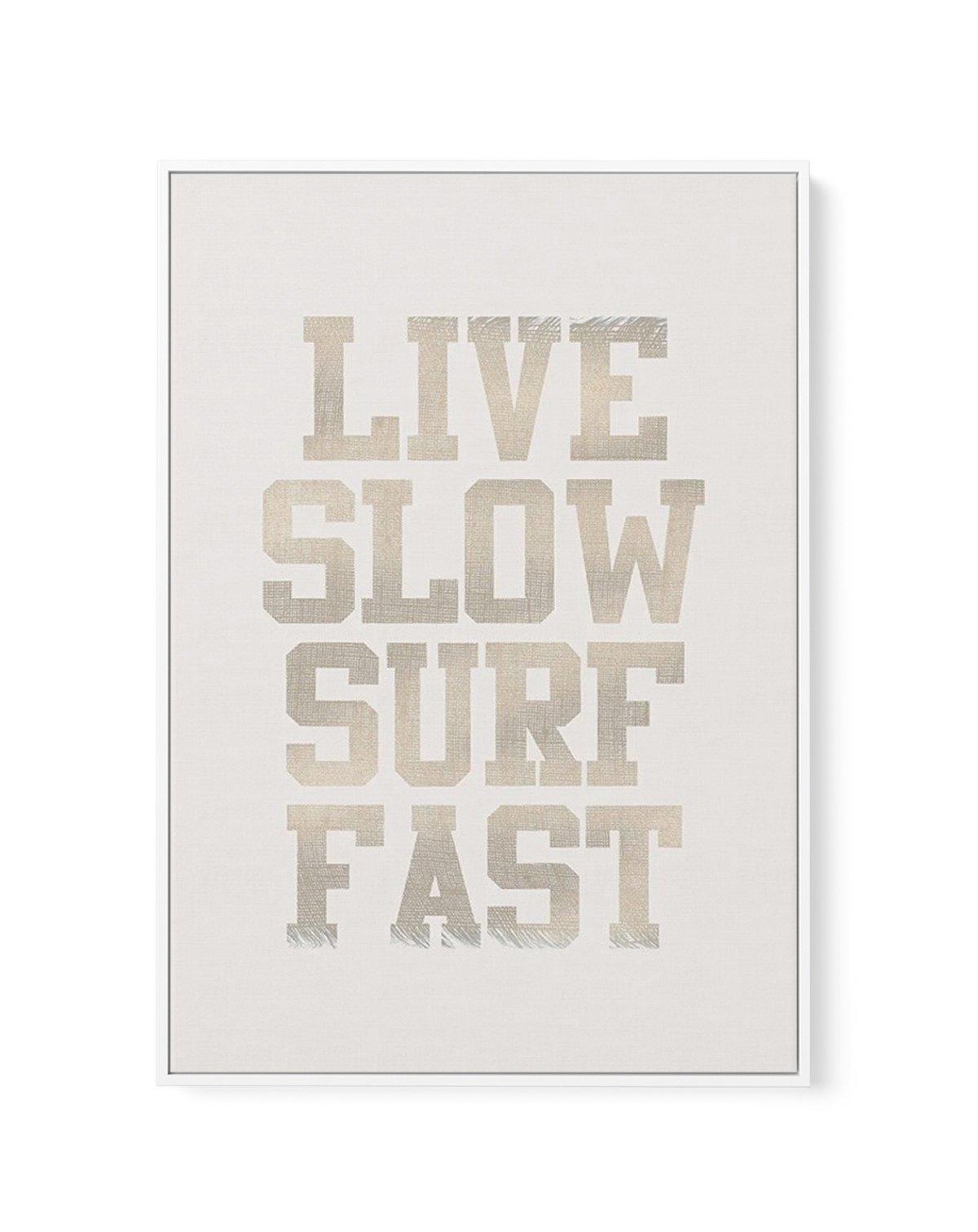 Live Slow Surf Fast | Framed Canvas-CANVAS-You can shop wall art online with Olive et Oriel for everything from abstract art to fun kids wall art. Our beautiful modern art prints and canvas art are available from large canvas prints to wall art paintings and our proudly Australian artwork collection offers only the highest quality framed large wall art and canvas art Australia - You can buy fashion photography prints or Hampton print posters and paintings on canvas from Olive et Oriel and have t