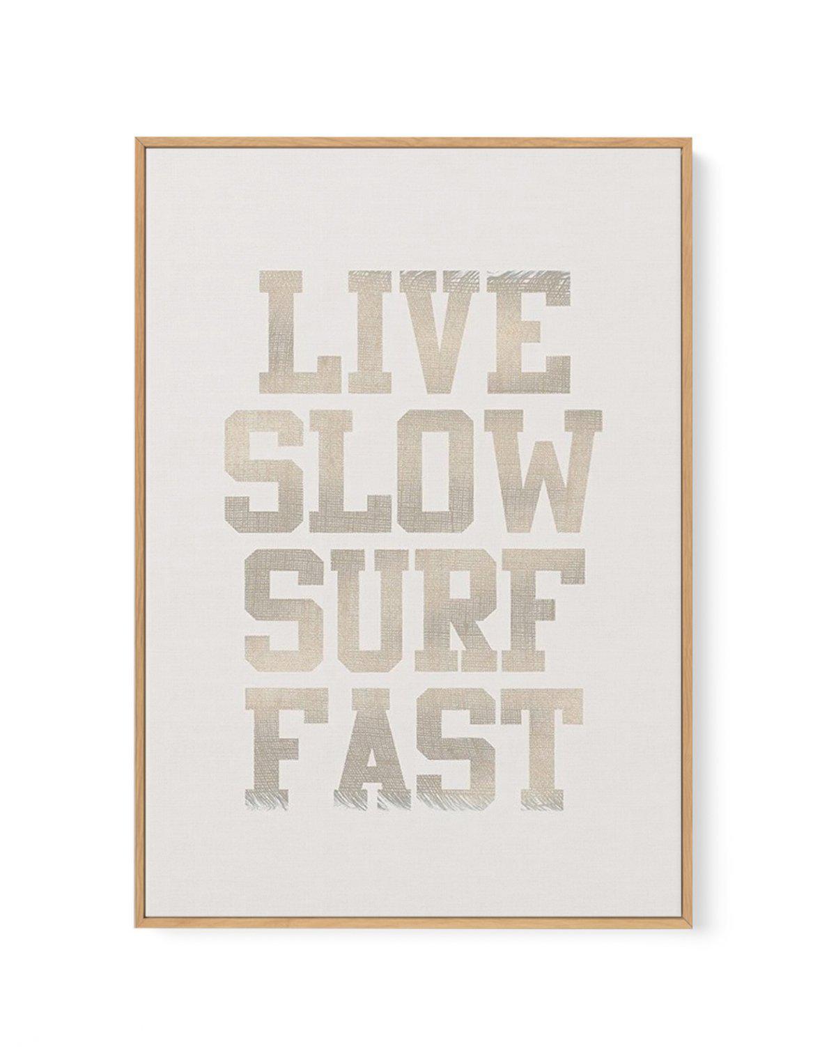 Live Slow Surf Fast | Framed Canvas-CANVAS-You can shop wall art online with Olive et Oriel for everything from abstract art to fun kids wall art. Our beautiful modern art prints and canvas art are available from large canvas prints to wall art paintings and our proudly Australian artwork collection offers only the highest quality framed large wall art and canvas art Australia - You can buy fashion photography prints or Hampton print posters and paintings on canvas from Olive et Oriel and have t