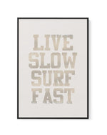 Live Slow Surf Fast | Framed Canvas-CANVAS-You can shop wall art online with Olive et Oriel for everything from abstract art to fun kids wall art. Our beautiful modern art prints and canvas art are available from large canvas prints to wall art paintings and our proudly Australian artwork collection offers only the highest quality framed large wall art and canvas art Australia - You can buy fashion photography prints or Hampton print posters and paintings on canvas from Olive et Oriel and have t