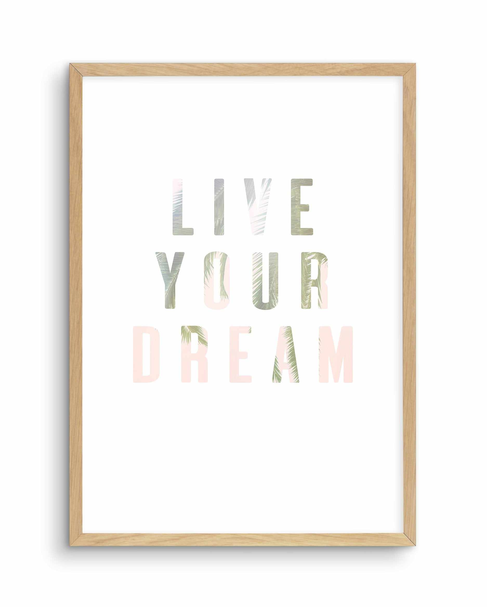 Live Your Dream Art Print-PRINT-Olive et Oriel-Olive et Oriel-A5 | 5.8" x 8.3" | 14.8 x 21cm-Oak-With White Border-Buy-Australian-Art-Prints-Online-with-Olive-et-Oriel-Your-Artwork-Specialists-Austrailia-Decorate-With-Coastal-Photo-Wall-Art-Prints-From-Our-Beach-House-Artwork-Collection-Fine-Poster-and-Framed-Artwork