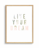 Live Your Dream Art Print-PRINT-Olive et Oriel-Olive et Oriel-A5 | 5.8" x 8.3" | 14.8 x 21cm-Oak-With White Border-Buy-Australian-Art-Prints-Online-with-Olive-et-Oriel-Your-Artwork-Specialists-Austrailia-Decorate-With-Coastal-Photo-Wall-Art-Prints-From-Our-Beach-House-Artwork-Collection-Fine-Poster-and-Framed-Artwork