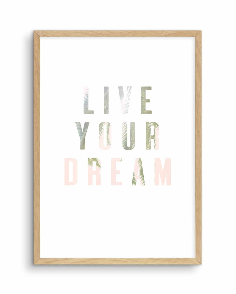 Live Your Dream Art Print-PRINT-Olive et Oriel-Olive et Oriel-A5 | 5.8" x 8.3" | 14.8 x 21cm-Oak-With White Border-Buy-Australian-Art-Prints-Online-with-Olive-et-Oriel-Your-Artwork-Specialists-Austrailia-Decorate-With-Coastal-Photo-Wall-Art-Prints-From-Our-Beach-House-Artwork-Collection-Fine-Poster-and-Framed-Artwork