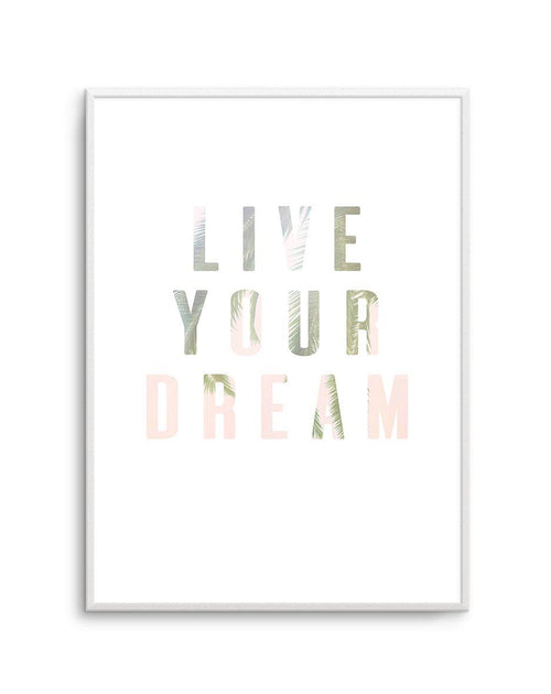 Live Your Dream Art Print-PRINT-Olive et Oriel-Olive et Oriel-A5 | 5.8" x 8.3" | 14.8 x 21cm-Unframed Art Print-With White Border-Buy-Australian-Art-Prints-Online-with-Olive-et-Oriel-Your-Artwork-Specialists-Austrailia-Decorate-With-Coastal-Photo-Wall-Art-Prints-From-Our-Beach-House-Artwork-Collection-Fine-Poster-and-Framed-Artwork