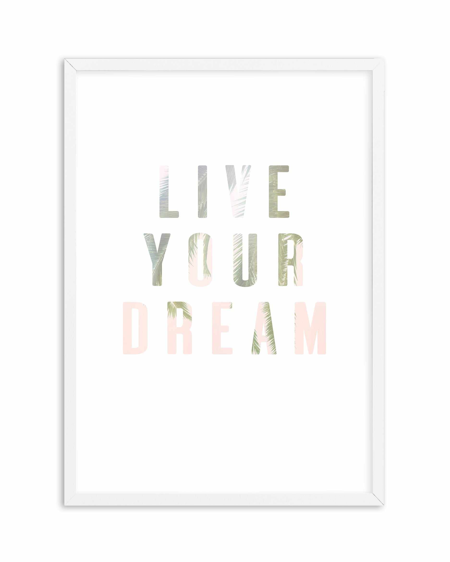 Live Your Dream Art Print-PRINT-Olive et Oriel-Olive et Oriel-A5 | 5.8" x 8.3" | 14.8 x 21cm-White-With White Border-Buy-Australian-Art-Prints-Online-with-Olive-et-Oriel-Your-Artwork-Specialists-Austrailia-Decorate-With-Coastal-Photo-Wall-Art-Prints-From-Our-Beach-House-Artwork-Collection-Fine-Poster-and-Framed-Artwork